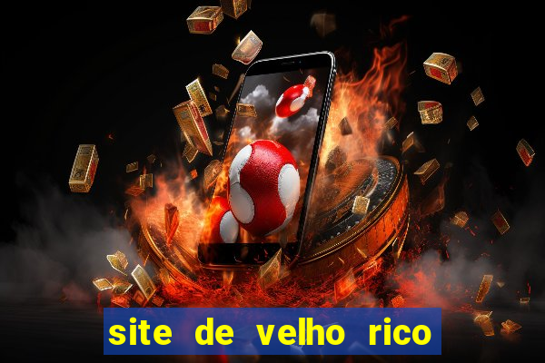 site de velho rico para ganhar pix